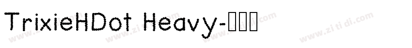TrixieHDot Heavy字体转换